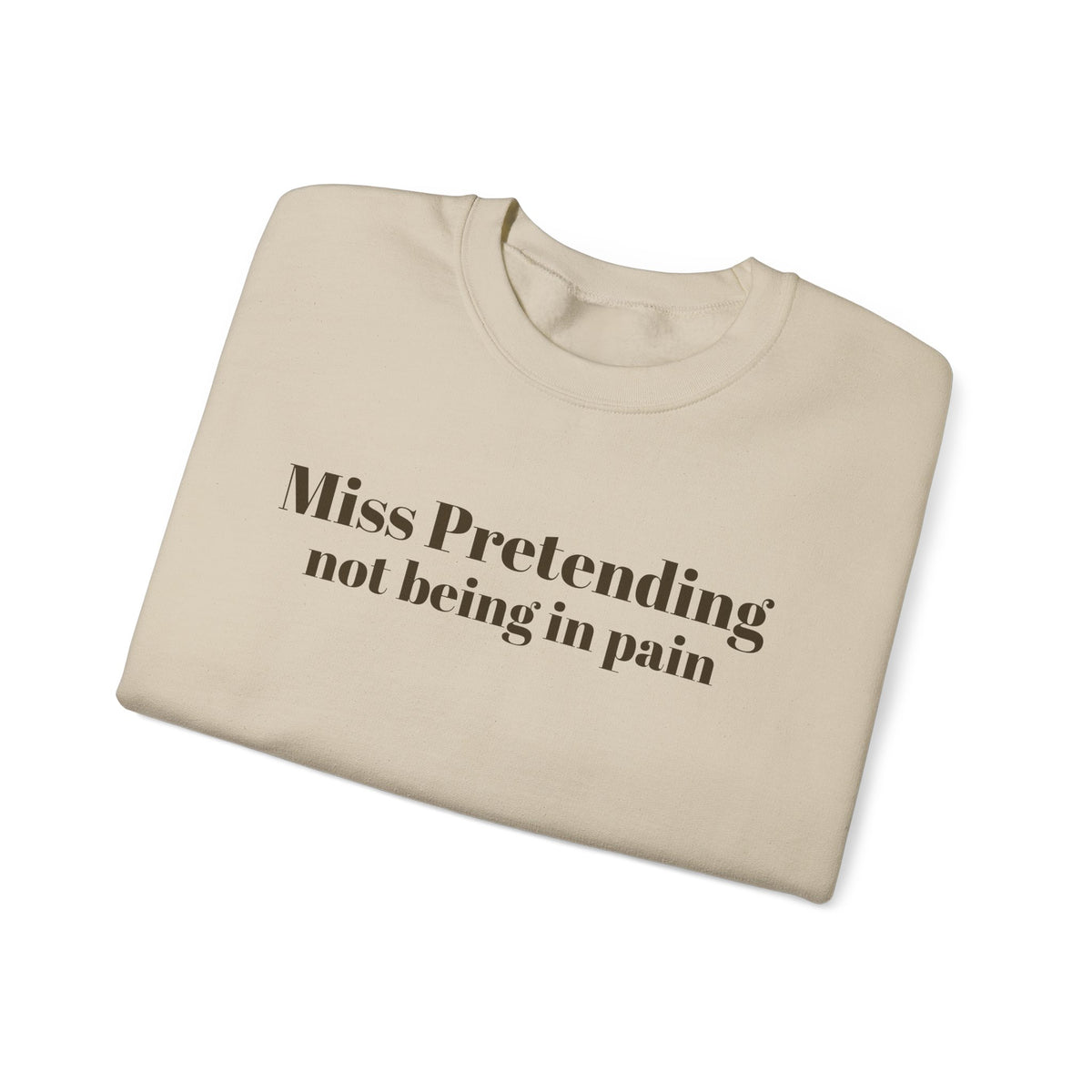 Miss Pretending not being in pain Sweatshirt | Text Mental Health Awareness