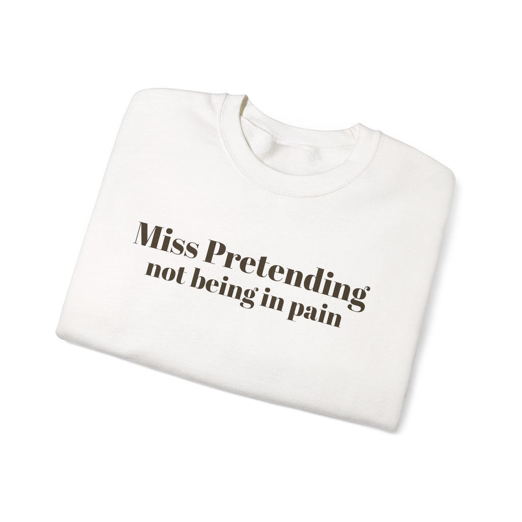 Miss Pretending not being in pain Sweatshirt | Text Mental Health Awareness