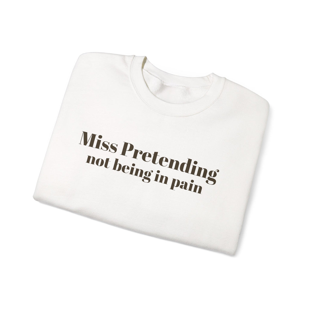Miss Pretending not being in pain Sweatshirt | Text Mental Health Awareness