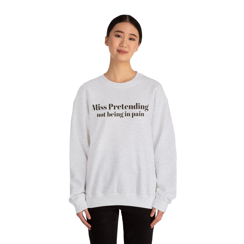 Miss Pretending not being in pain Sweatshirt | Text Mental Health Awareness