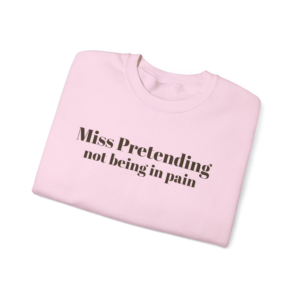 Miss Pretending not being in pain Sweatshirt | Text Mental Health Awareness