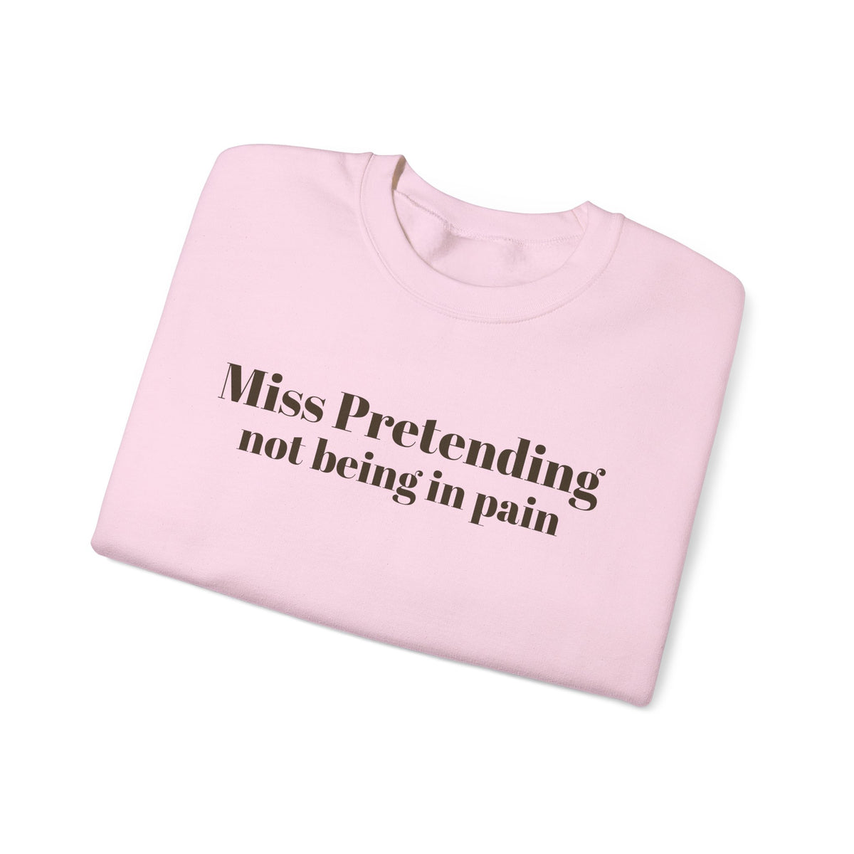 Miss Pretending not being in pain Sweatshirt | Text Mental Health Awareness