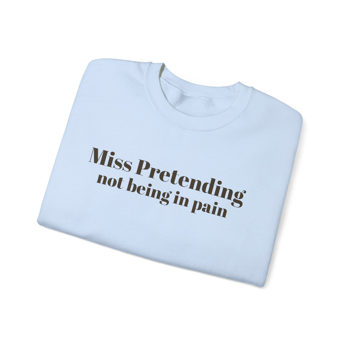 Miss Pretending not being in pain Sweatshirt | Text Mental Health Awareness
