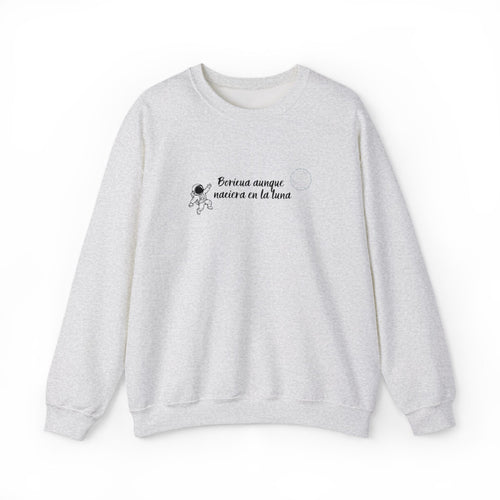 BORICUA AUNQUE NACIERA EN LA LUNA - CREWNECK