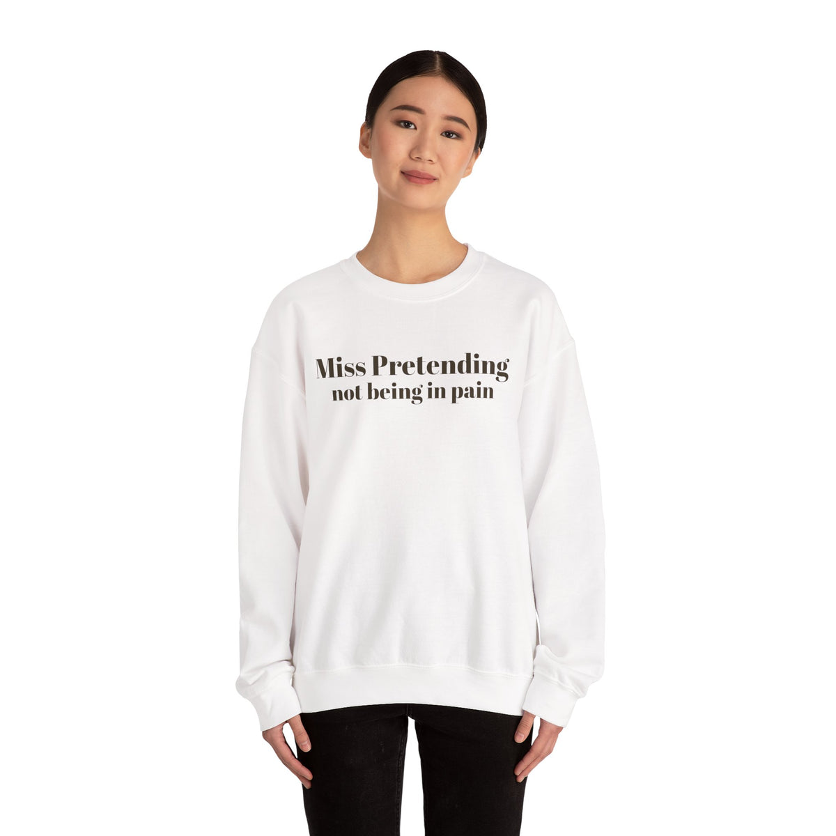 Miss Pretending not being in pain Sweatshirt | Text Mental Health Awareness