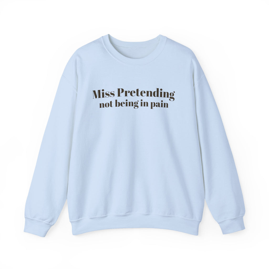 Miss Pretending not being in pain Sweatshirt | Text Mental Health Awareness