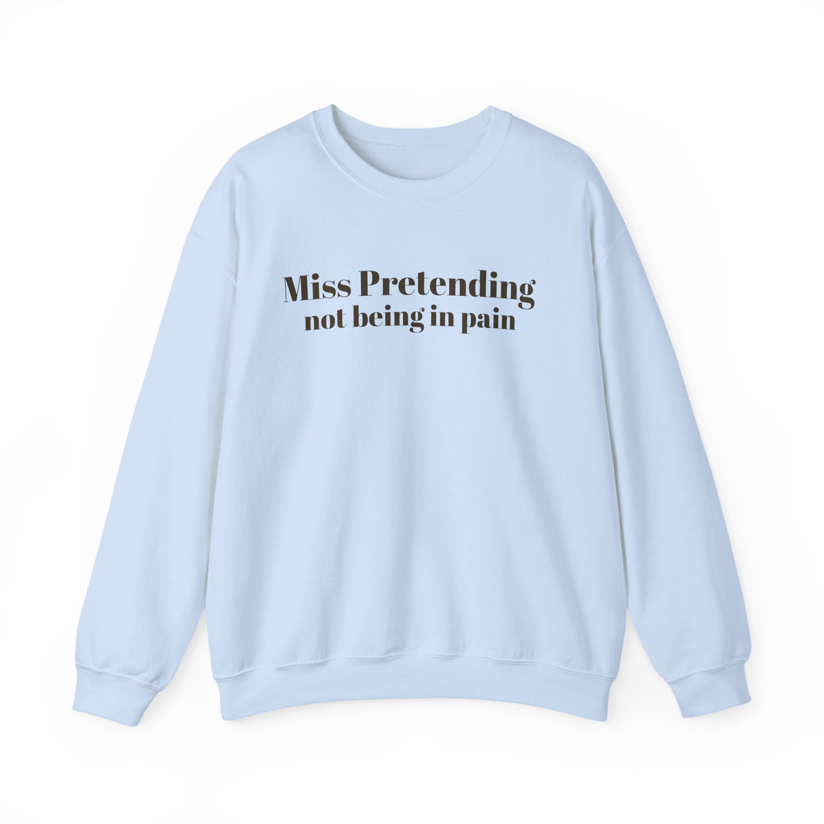 Miss Pretending not being in pain Sweatshirt | Text Mental Health Awareness