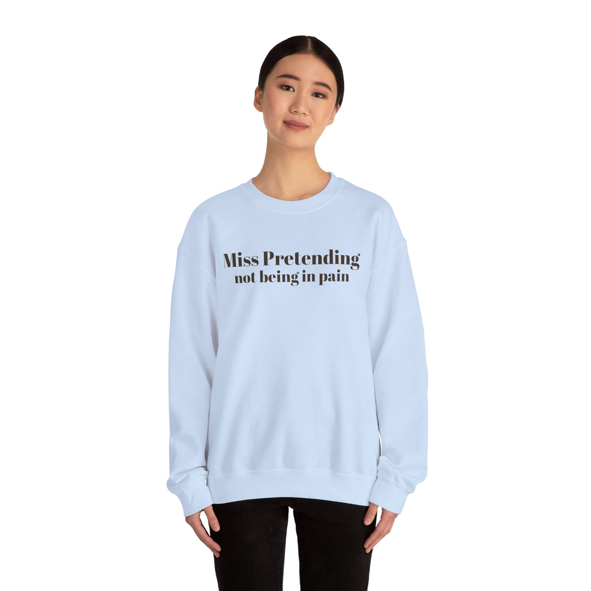 Miss Pretending not being in pain Sweatshirt | Text Mental Health Awareness